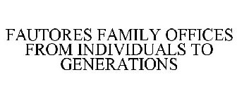 FAUTORES FAMILY OFFICES FROM INDIVIDUALS TO GENERATIONS