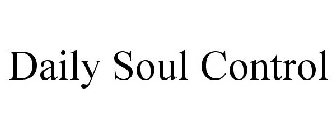 DAILY SOUL CONTROL