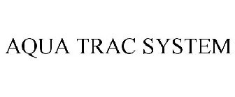 AQUA TRAC SYSTEM
