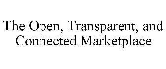 THE OPEN, TRANSPARENT, AND CONNECTED MARKETPLACE