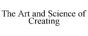 THE ART AND SCIENCE OF CREATING