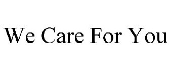 WE CARE FOR YOU
