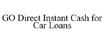 GO DIRECT INSTANT CASH FOR CAR LOANS