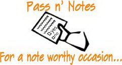 PASS N' NOTES YES NO FOR A NOTE WORTHY OCCASION...