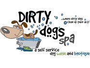DIRTY DOGS SPA A SELF SERVICE DOG WASH AND BOUTIQUE .....WHERE DIRTY DOGS CLEAN UP THEIR ACT! EST. 2011