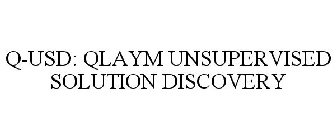 Q-USD: QLAYM UNSUPERVISED SOLUTION DISCOVERY