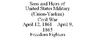 SONS AND HEIRS OF UNITED STATES MILITARY (UNION-YANKEE) CIVIL WAR APRIL 12, 1861 - APRIL 9, 1865 FREEDOM FIGHTERS