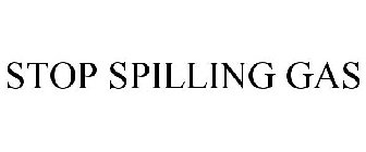 STOP SPILLING GAS