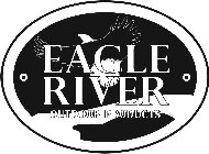 EAGLE RIVER OUTDOOR PRODUCTS