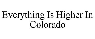 EVERYTHING IS HIGHER IN COLORADO