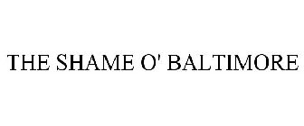 THE SHAME O' BALTIMORE