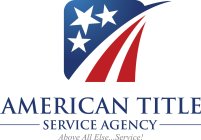 AMERICAN TITLE SERVICE AGENCY ABOVE ALLELSE... SERVICE!