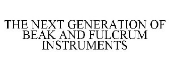 THE NEXT GENERATION OF BEAK AND FULCRUM INSTRUMENTS