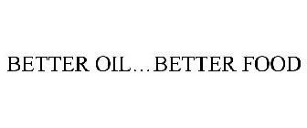 BETTER OIL...BETTER FOOD