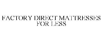 FACTORY DIRECT MATTRESSES FOR LESS