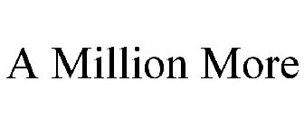 A MILLION MORE