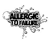 ALLERGIC TO FAILURE