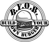 B.Y.O.B. BUILD YOUR OWN BURGER