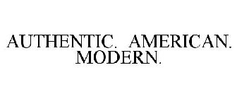 AUTHENTIC. AMERICAN. MODERN.