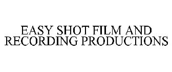 EASY SHOT FILM AND RECORDING PRODUCTIONS