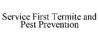 SERVICE FIRST TERMITE AND PEST PREVENTION