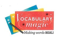 VOCABULARY MAGIC MAKING WORDS REAL!