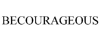 BECOURAGEOUS