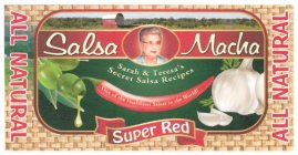 SALSA MACHA SUPER RED ALL NATURAL ALL NATURAL ONE OF THE HEALTHIEST SALSAS IN THE WORLD! SARAH & TERESA'S SECRET SALSA RECIPES