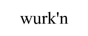 WURK'N