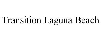TRANSITION LAGUNA BEACH