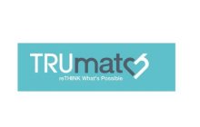 TRUMATCH RETHINK WHAT'S POSSIBLE