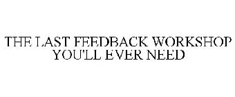 THE LAST FEEDBACK WORKSHOP YOU'LL EVER NEED