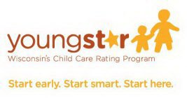 YOUNGSTR WISCONSIN'S CHILD CARE RATING PROGRAM START EARLY. START SMART. START HERE.