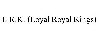 L.R.K. (LOYAL ROYAL KINGS)