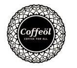 COFFEÖL COFFEE FOR ALL