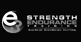 E3 STRENGTH ENDURANCE TRAINING ELEVATE STRENGTH · ENHANCE ENDURANCE · EVOLVE TRAINING