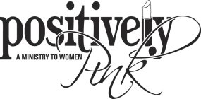 POSITIVELY PINK... A MINISTRY TO WOMEN