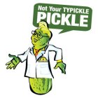 NOT YOUR TYPICKLE PICKLE