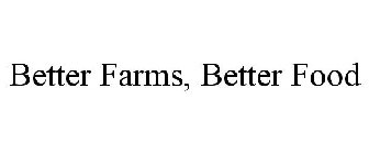 BETTER FARMS, BETTER FOOD
