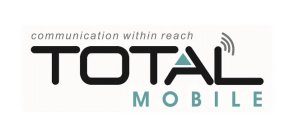 TOTAL MOBILE COMMUNICATION WITHIN REACH