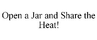 OPEN A JAR AND SHARE THE HEAT!