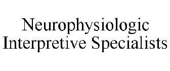 NEUROPHYSIOLOGIC INTERPRETIVE SPECIALISTS