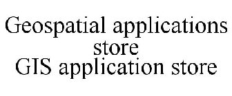 GEOSPATIAL APPLICATIONS STORE GIS APPLICATION STORE