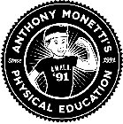 ANTHONY MONETTI'S PHYSICAL EDUCATION SINCE 1991 A.M.P.E.D. '91