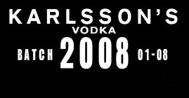 KARLSSON'S VODKA BATCH 2008 01-08