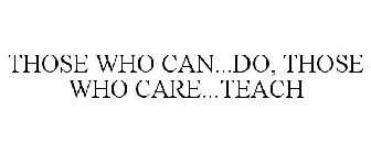 THOSE WHO CAN...DO, THOSE WHO CARE...TEACH