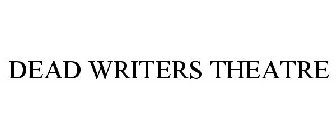 DEAD WRITERS THEATRE