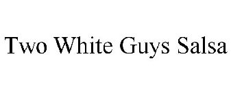TWO WHITE GUYS SALSA