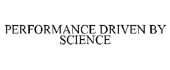 PERFORMANCE DRIVEN BY SCIENCE