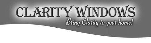 CLARITY WINDOWS BRING CLARITY TO YOUR HOME!
